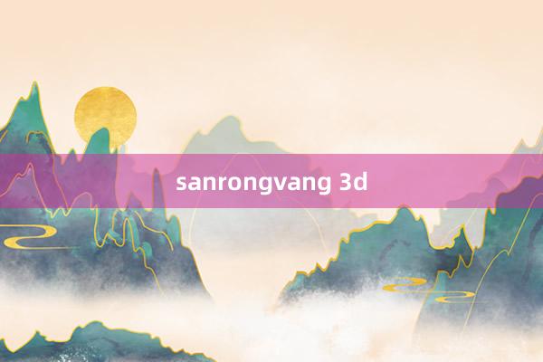 sanrongvang 3d