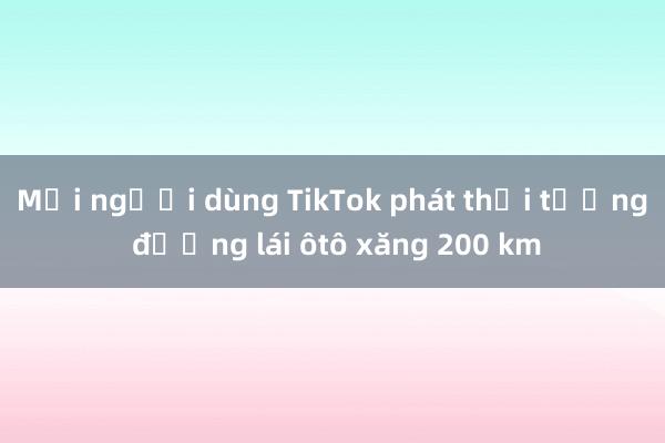 Mỗi người dùng TikTok phát thải tương đương lái ôtô xăng 200 km