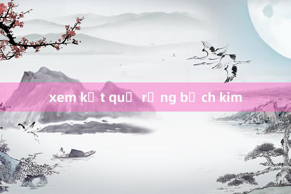 xem kết quả rồng bạch kim