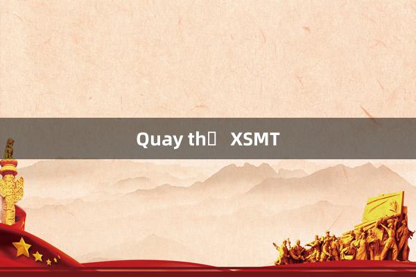 Quay thử XSMT