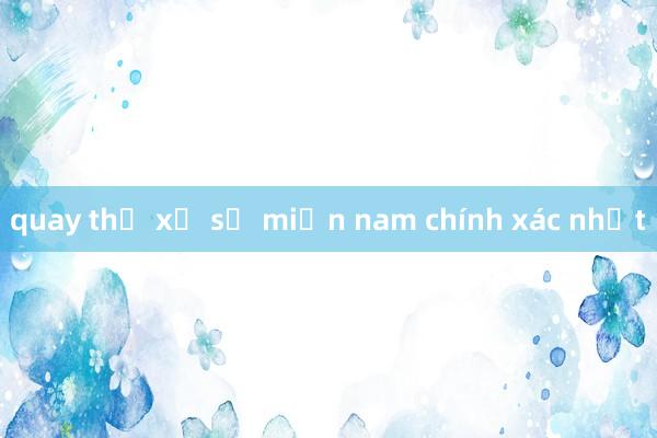 quay thử xổ số miền nam chính xác nhất