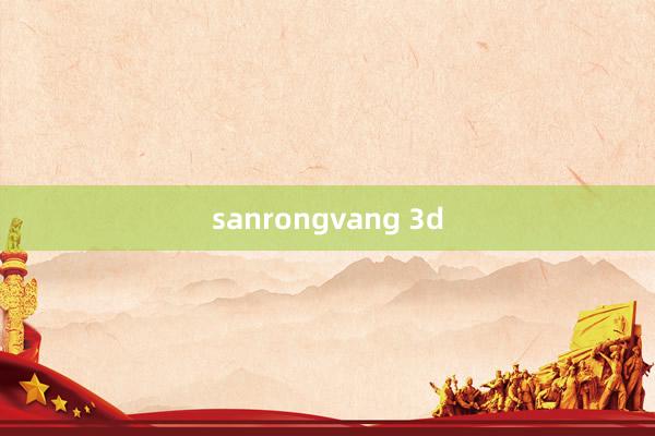 sanrongvang 3d