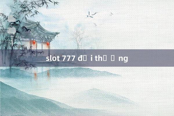 slot 777 đổi thưởng