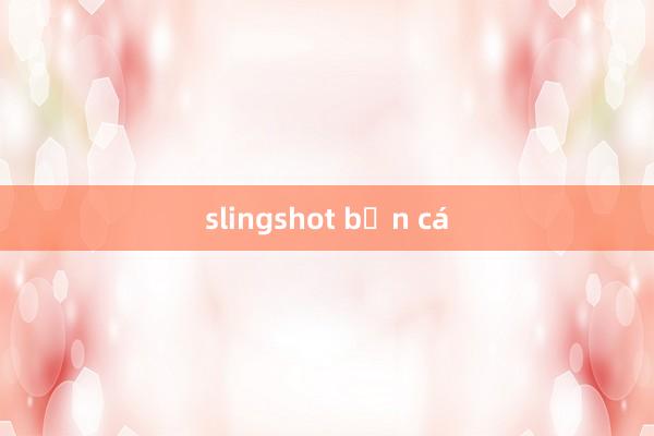 slingshot bắn cá