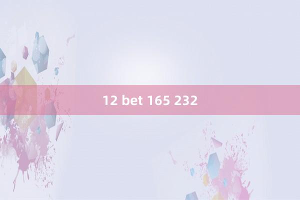 12 bet 165 232