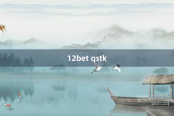 12bet qstk