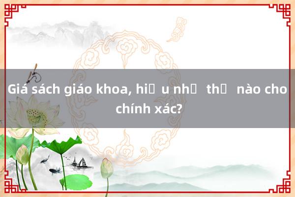 Giá sách giáo khoa, hiểu như thế nào cho chính xác?